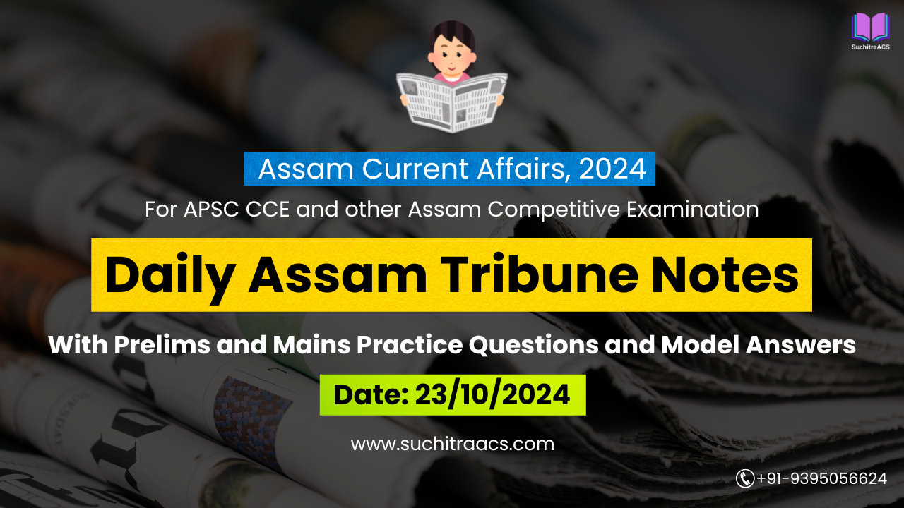 APSC Current Affairs: Assam Tribune Notes by SuchitraACS 23-10-2024