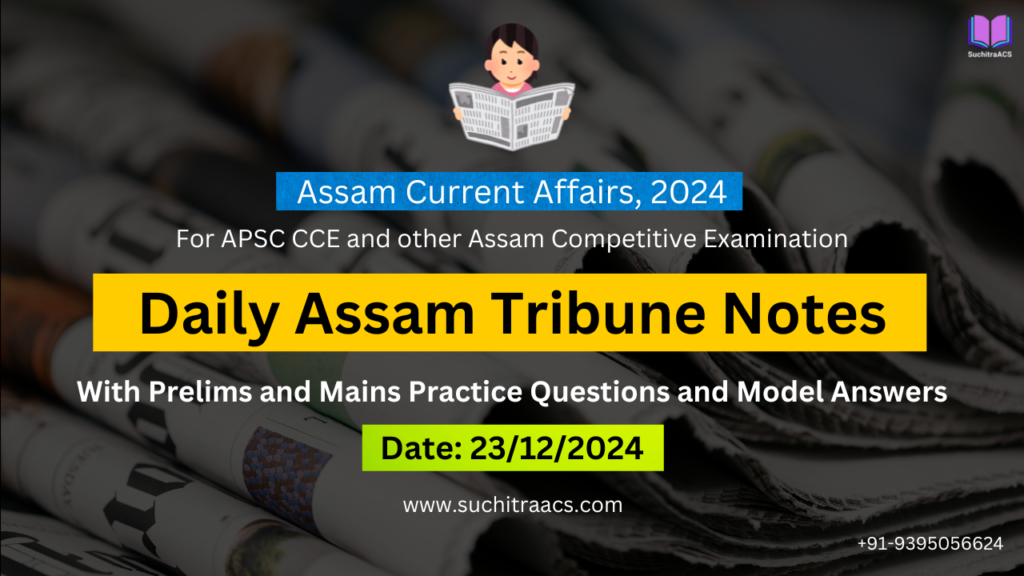APSC Current Affairs: Assam Tribune Notes by SuchitraACS 23-12-2024