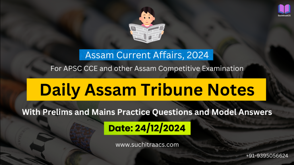APSC Current Affairs: Assam Tribune Notes by SuchitraACS 24-12-2024