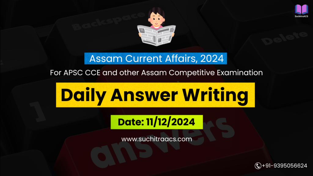 APSC Answer Writing (Daily) on Assam Tribune – 11/12/2024