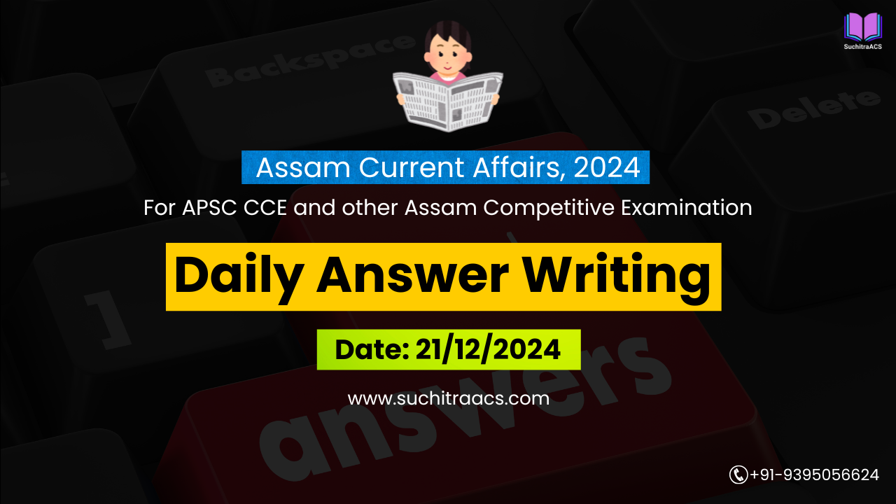 APSC Answer Writing (Daily) on Assam Tribune – 21/12/2024