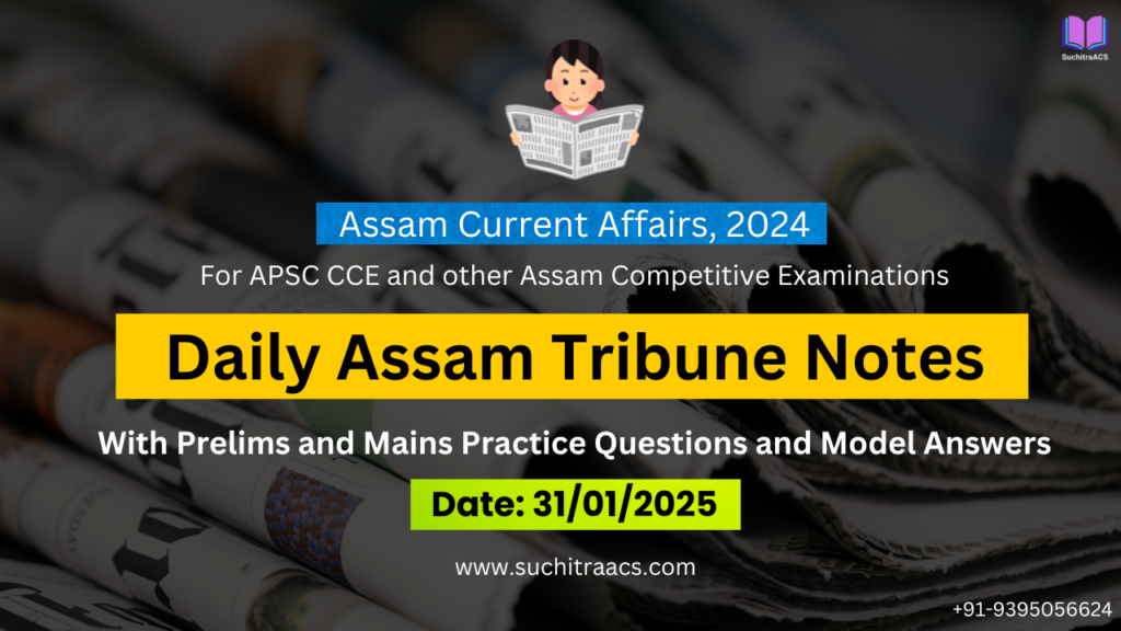 APSC Current Affairs: Assam Tribune Notes by SuchitraACS 31-01-2025