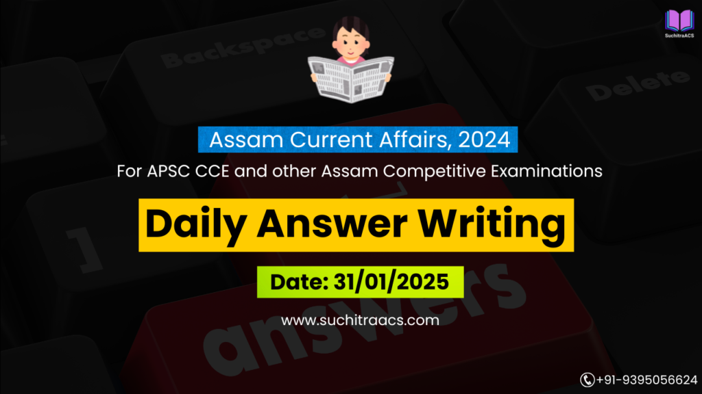 APSC Answer Writing (Daily) on Assam Tribune – 31/01/2025