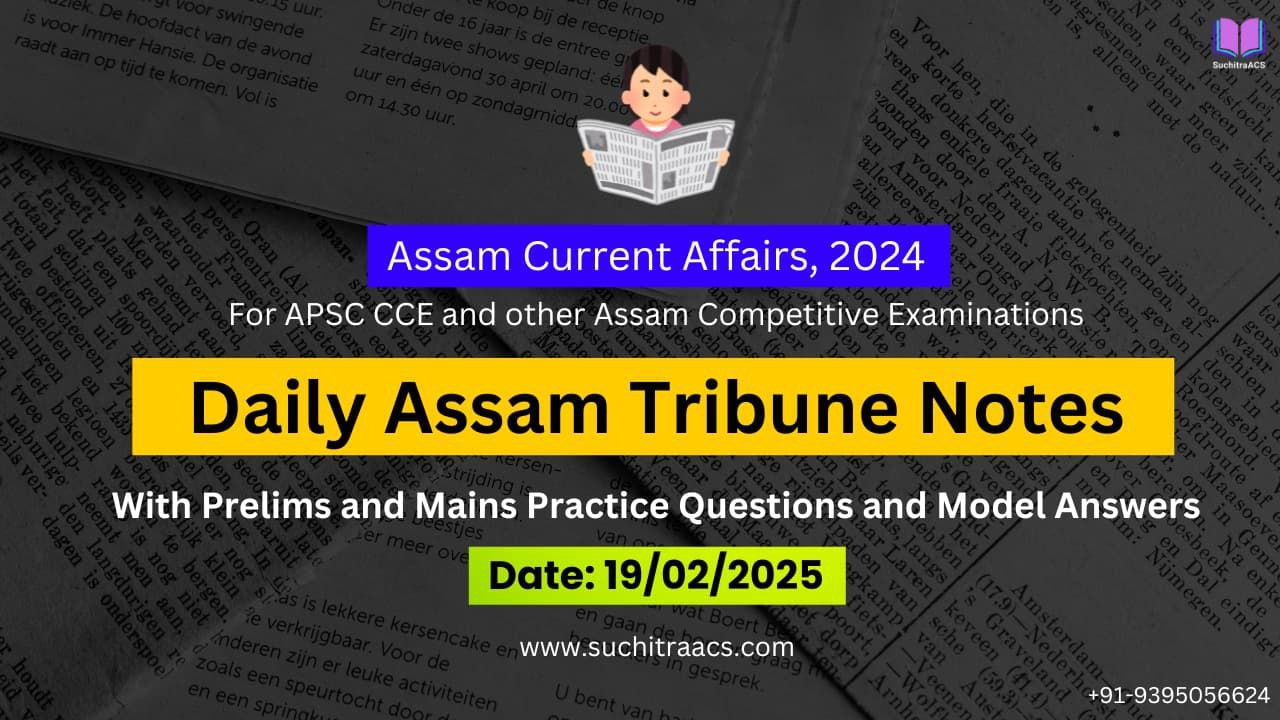 APSC Current Affairs: Assam Tribune Notes by SuchitraACS 19-02-2025