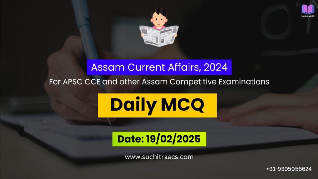 APSC MCQs / APSC Prelims Questions (19/02/2025)