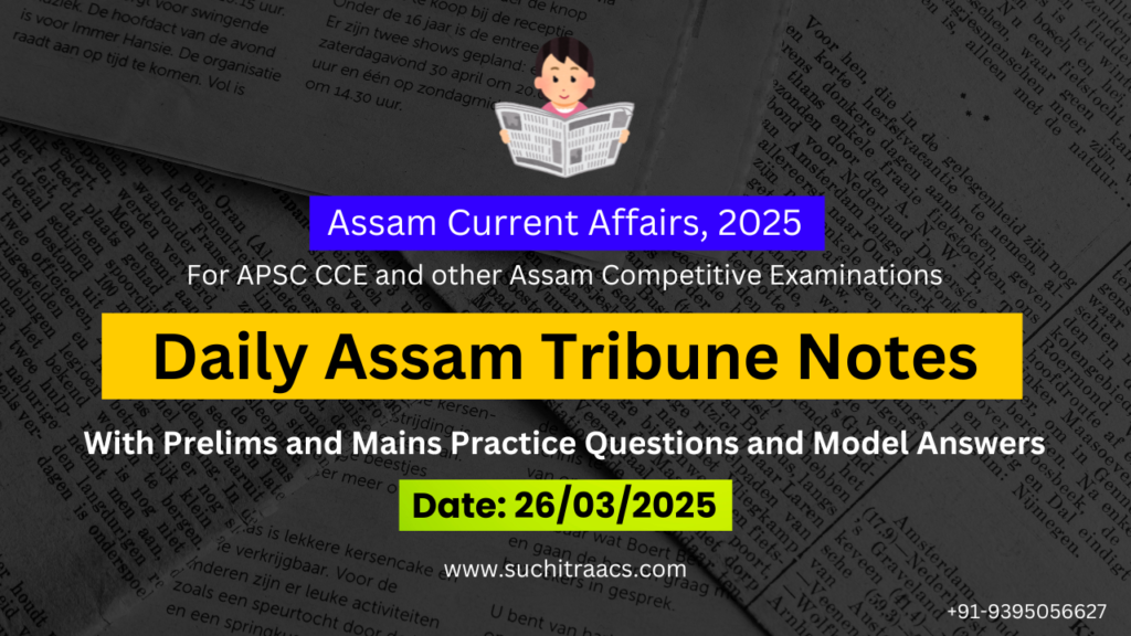 APSC Current Affairs: Assam Tribune Notes (26/03/2025)