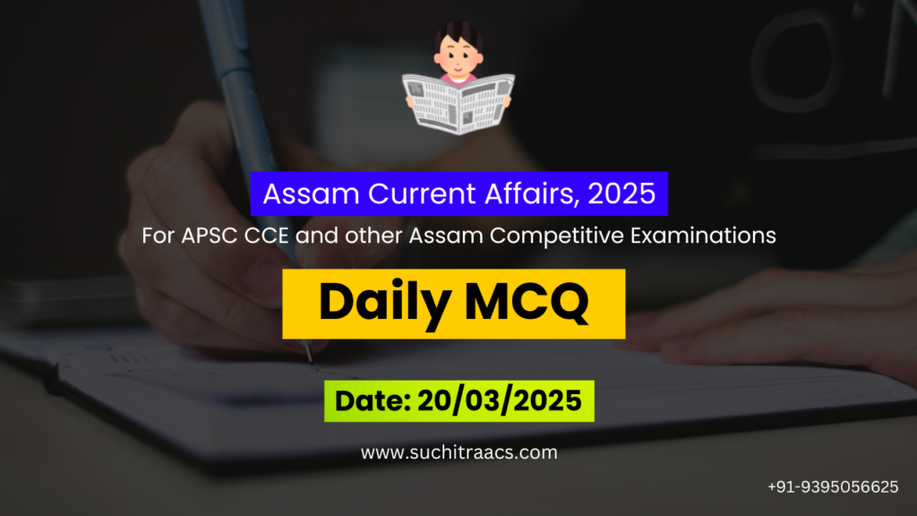APSC MCQs / APSC Prelims Questions (20/03/2025)