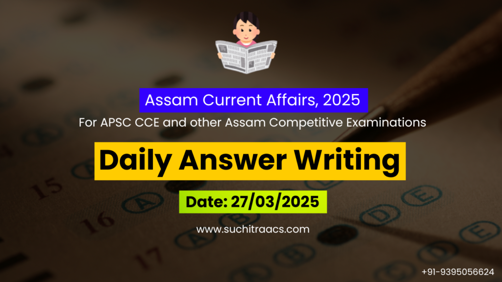 APSC Answer Writing (Daily) on Assam Tribune – 27/03/2025
