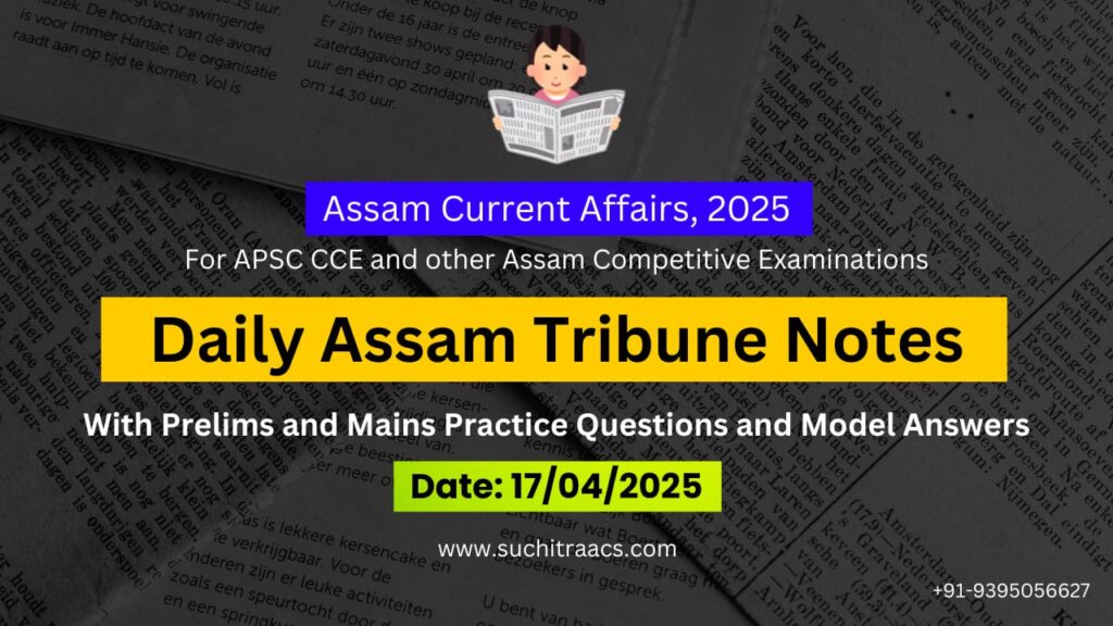 APSC Current Affairs: Assam Tribune Notes (17/04/2025)