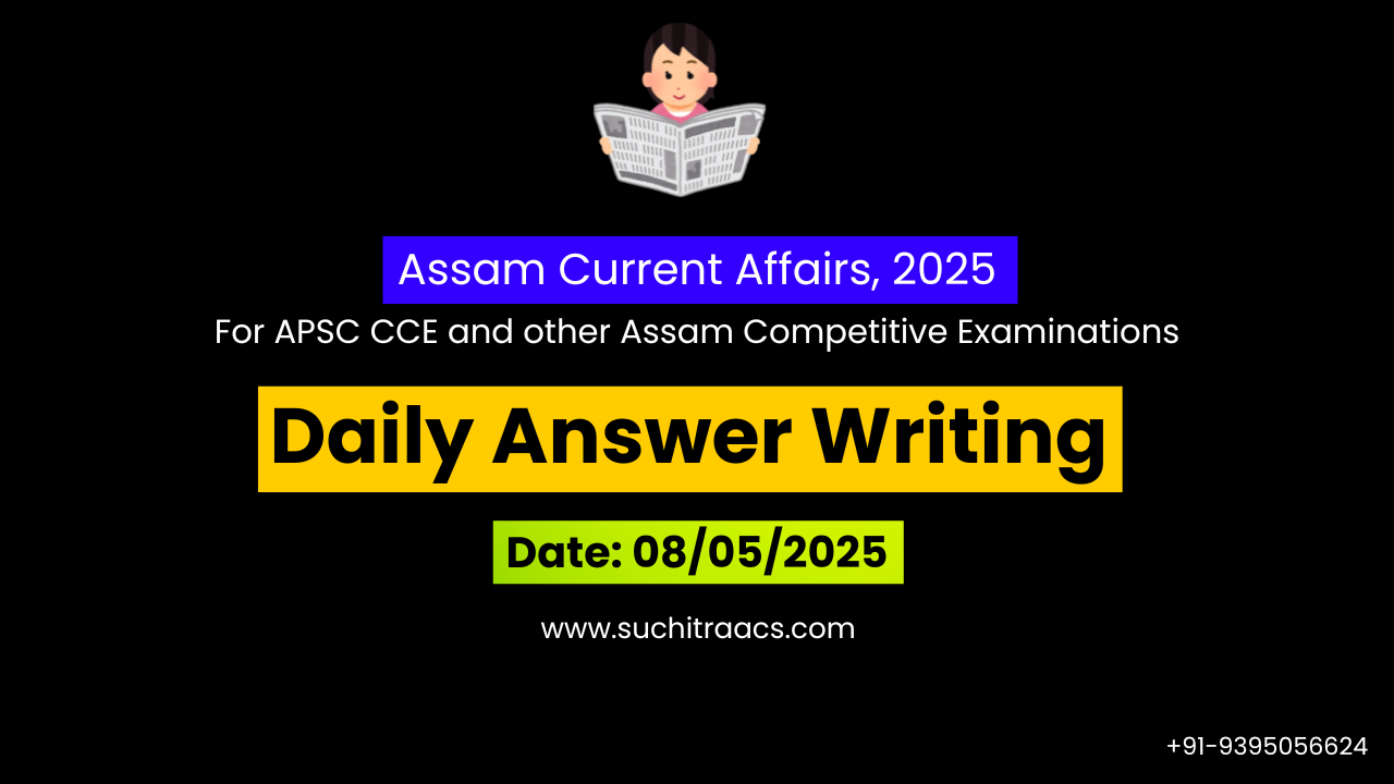 APSC Answer Writing (Daily) on Assam Tribune – 08/05/2025