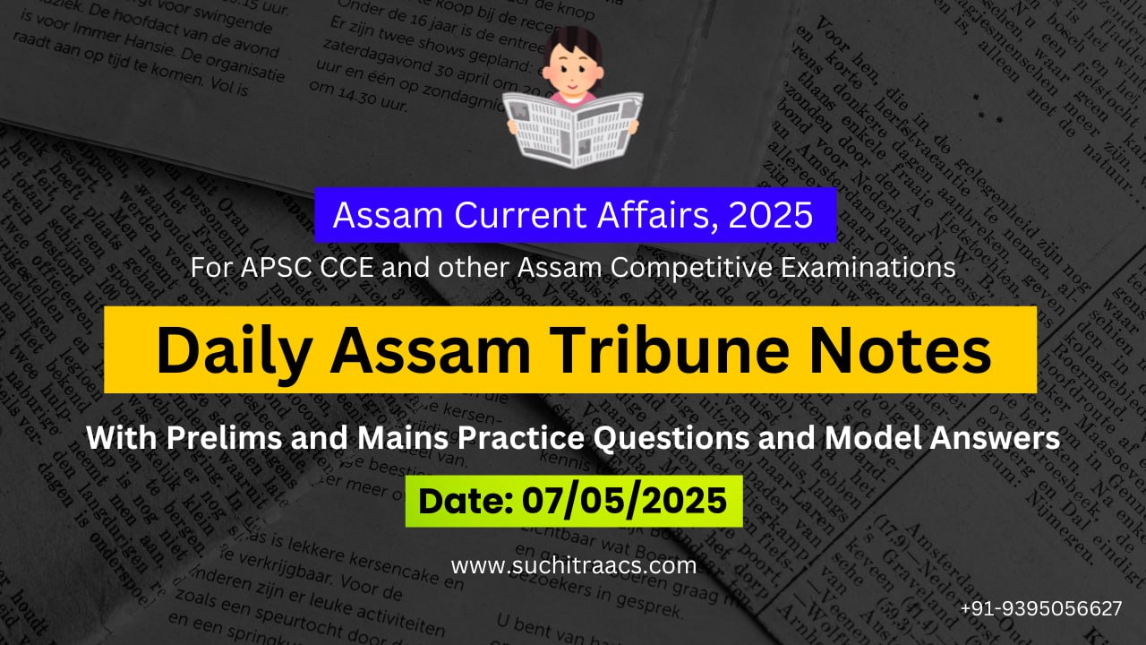 APSC Current Affairs: Assam Tribune Notes (07/05/2025)