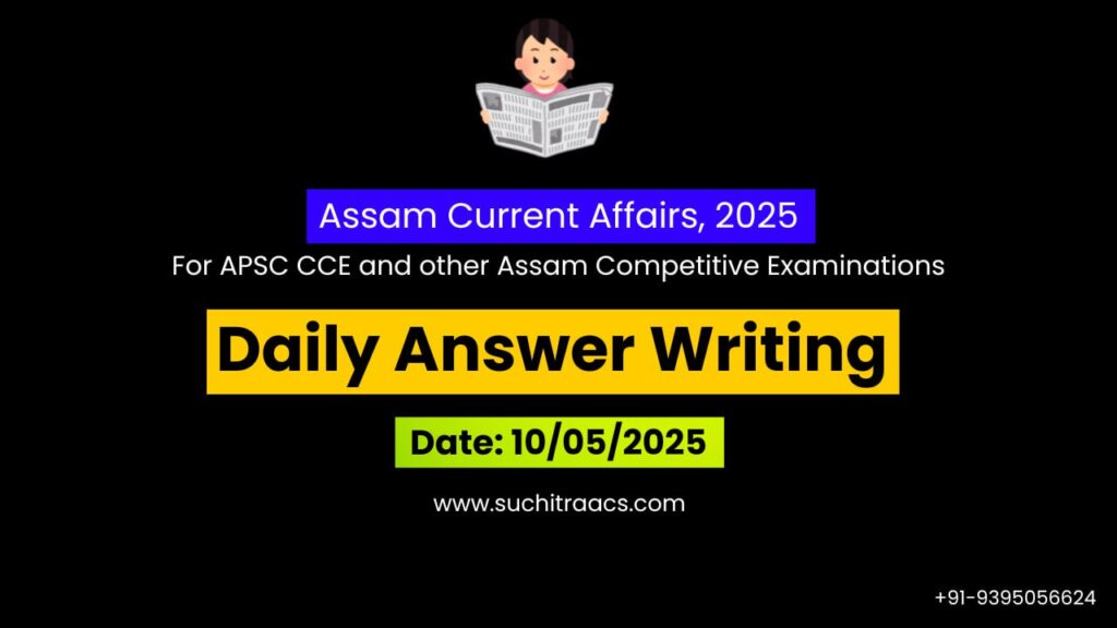 APSC Answer Writing (Daily) on Assam Tribune – 10/05/2025