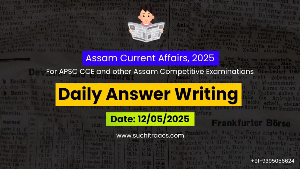 APSC Answer Writing (Daily) on Assam Tribune – 12/05/2025