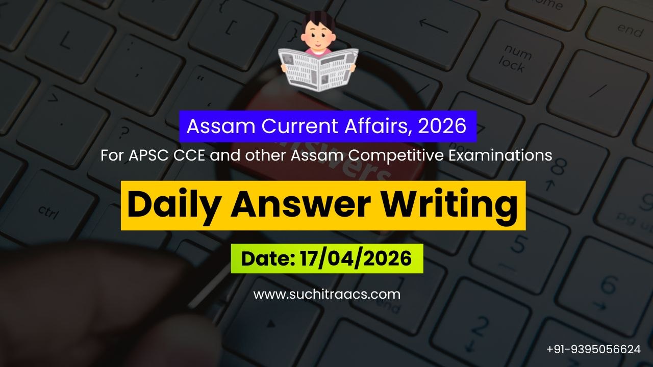 APSC Answer Writing (Daily) on Assam Tribune – 17/04/2026